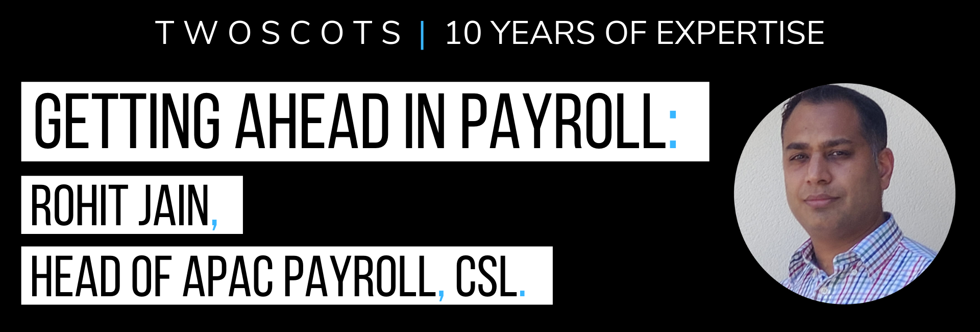 Career Journeys: Rohit Jain, Head of APAC Payroll at CSL
