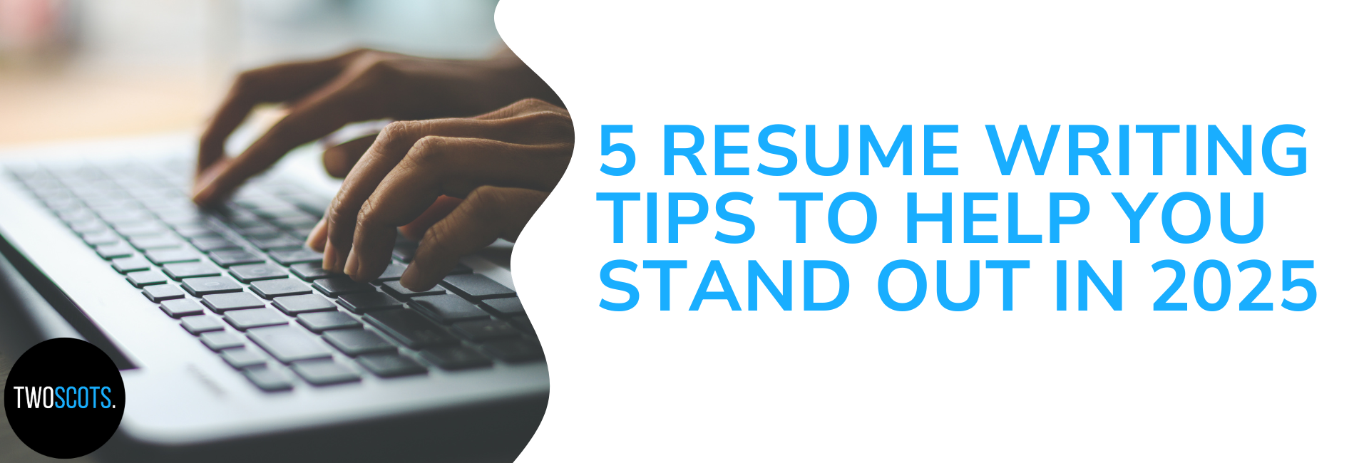 5 Resume Writing Tips to Help You Stand Out in 2025